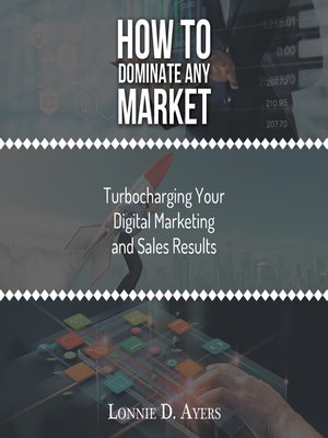 cover image of How to Dominate Any Market Turbocharging Your Digital Marketing and Sales Results